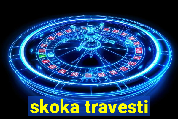 skoka travesti